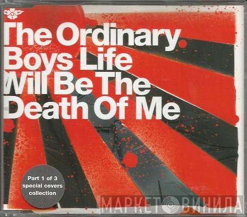 The Ordinary Boys - Life Will Be The Death Of Me