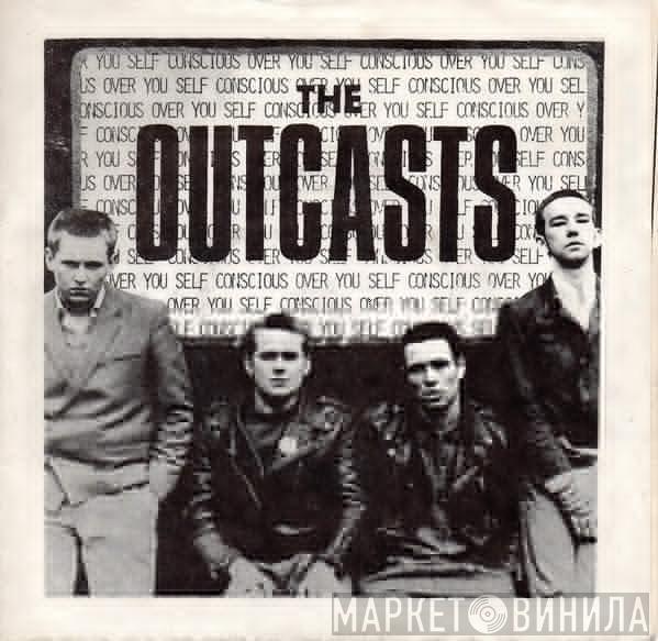 The Outcasts - Self Conscious Over You