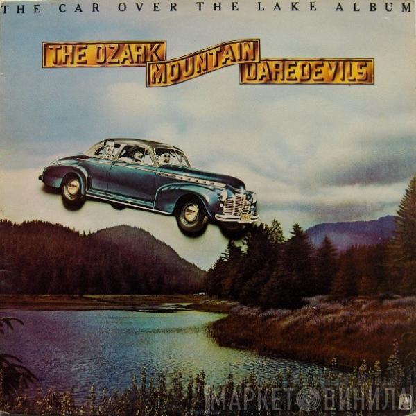 The Ozark Mountain Daredevils - The Car Over The Lake Album