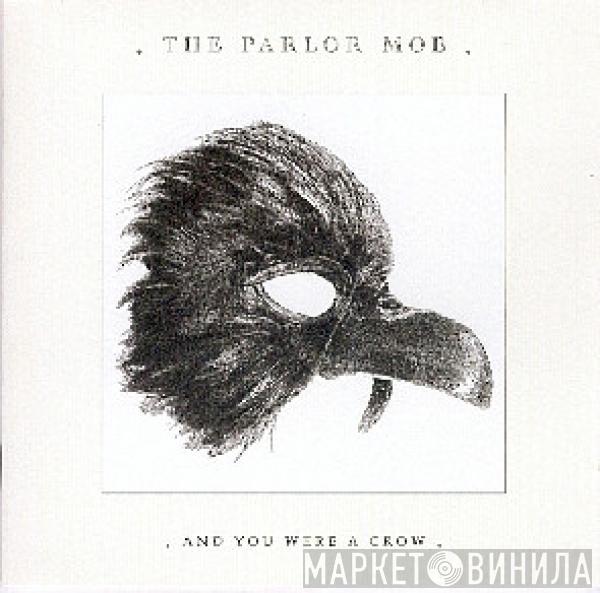 The Parlor Mob - And You Were A Crow