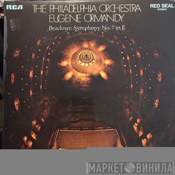 , The Philadelphia Orchestra , Eugene Ormandy  Anton Bruckner  - Symphony No. 7 In E
