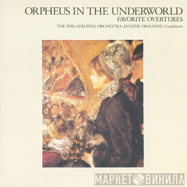 , The Philadelphia Orchestra  Eugene Ormandy  - Orpheus In The Underworld - Favorite Overtures