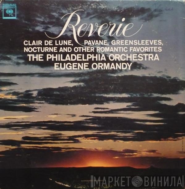 , The Philadelphia Orchestra  Eugene Ormandy  - Reverie, Clair De Lune, Nocturne, Greensleeves, Pavane And Other Romantic Favorites