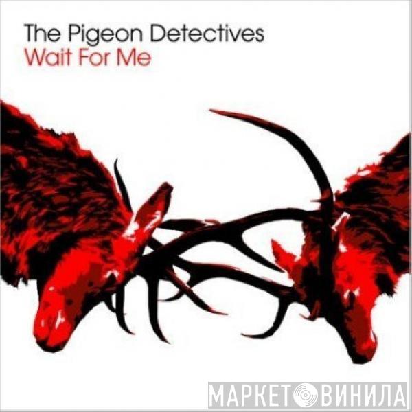  The Pigeon Detectives  - Wait For Me