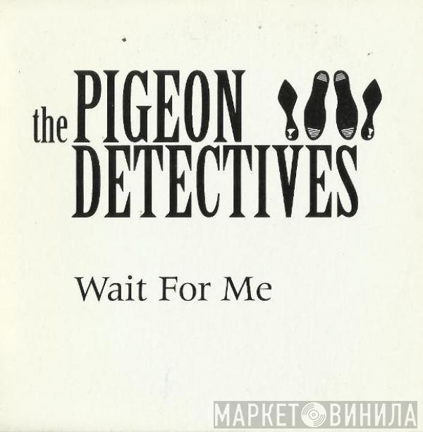  The Pigeon Detectives  - Wait For Me