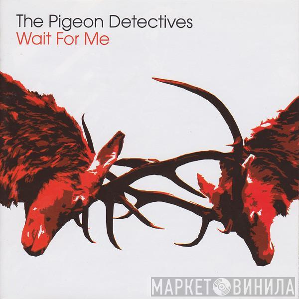  The Pigeon Detectives  - Wait For Me