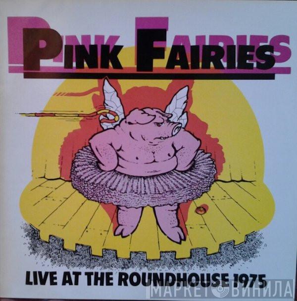 The Pink Fairies - Live At The Roundhouse 1975