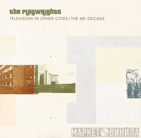 The Playwrights - Television In Other Cities / The Me Decade