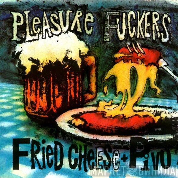  The Pleasure Fuckers  - Fried Cheese'n Pivo - Live In Praha