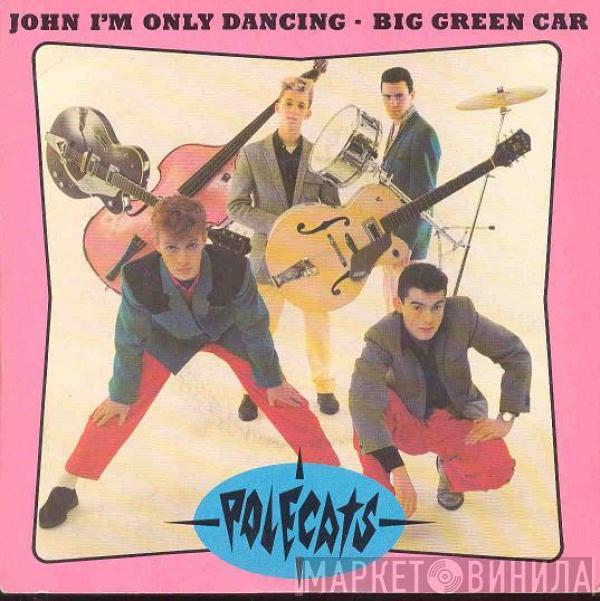  The Polecats  - John I'm Only Dancing / Big Green Car