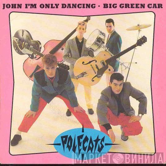  The Polecats  - John I'm Only Dancing / Big Green Car