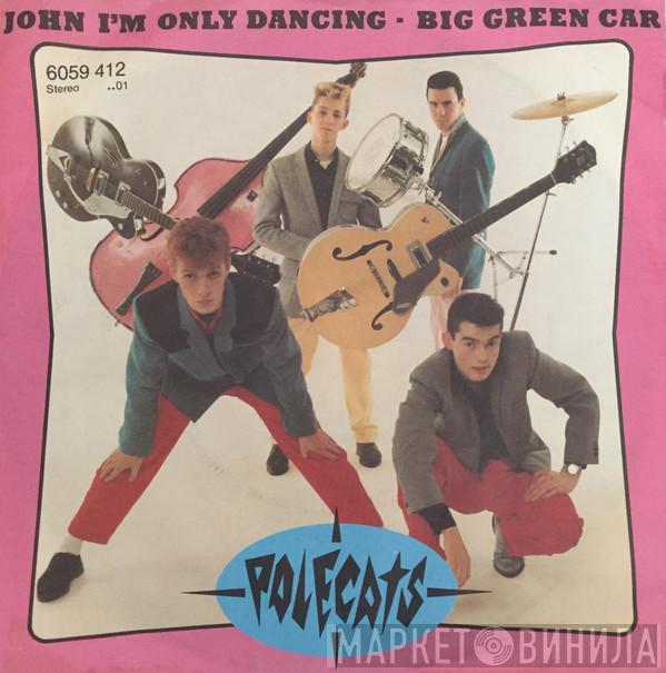  The Polecats  - John I'm Only Dancing / Big Green Car