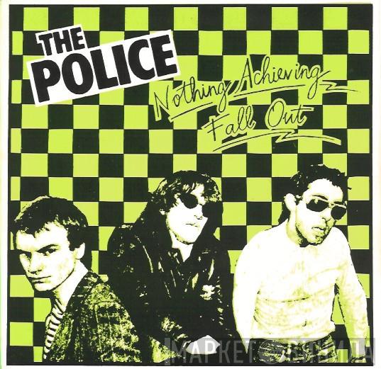  The Police  - Nothing Achieving / Fall Out