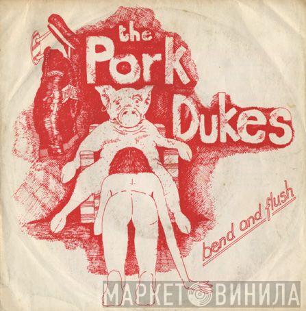  The Pork Dukes  - Bend And Flush / Throbbing Gristle