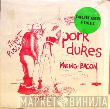  The Pork Dukes  - Making Bacon / Tight Pussy
