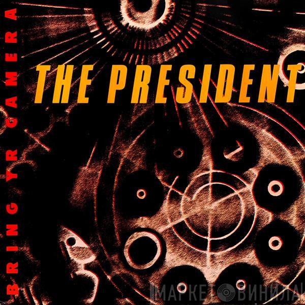 The President  - Bring Yr Camera
