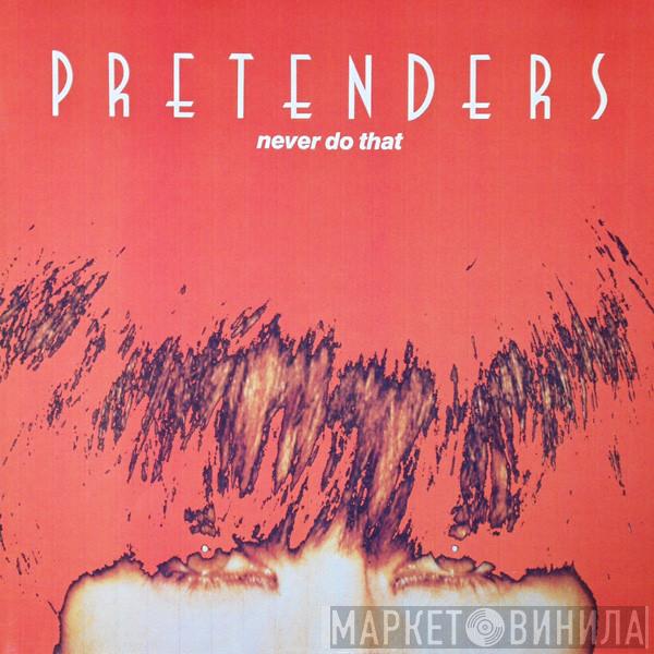 The Pretenders - Never Do That