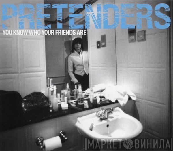 The Pretenders - You Know Who Your Friends Are