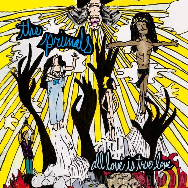 The Primals  - All Love Is True Love