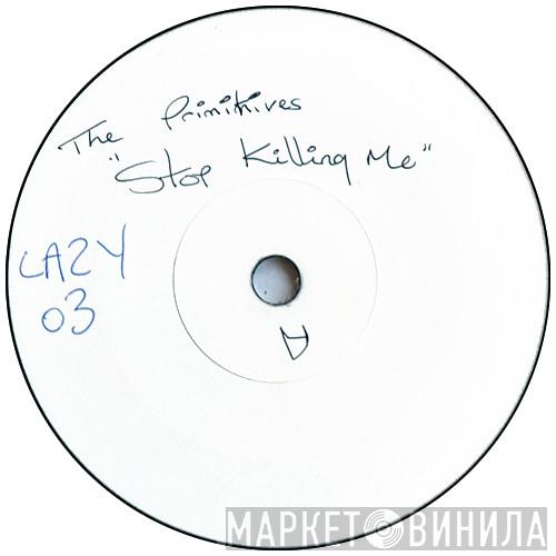  The Primitives  - Stop Killing Me