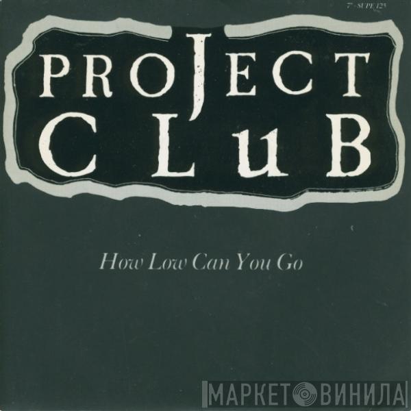 The Project Club - How Low Can You Go