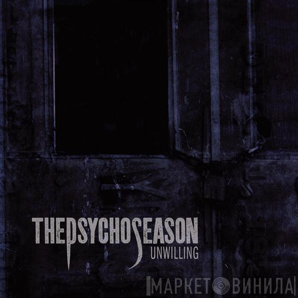  The Psycho Season  - Unwilling