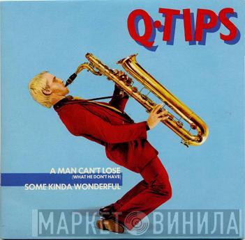 The Q Tips - A Man Can't Lose (What He Don't Have) / Some Kinda Wonderful