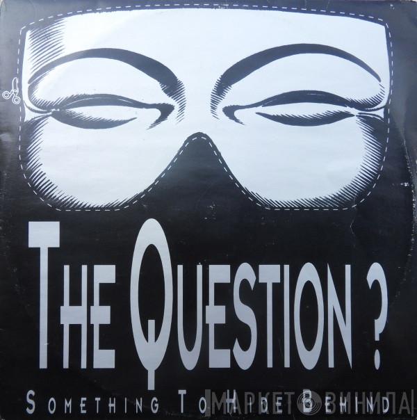 The Question - Something To Hide Behind