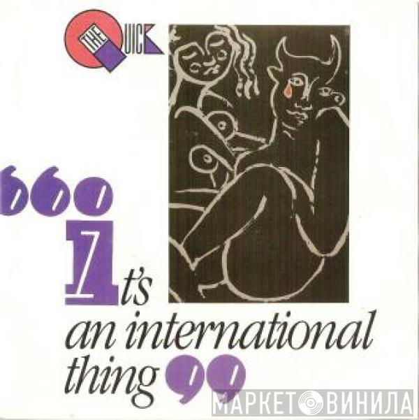 The Quick - It's An International Thing