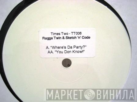 The Ragga Twins, Sketch & DJ Code - Where's The Party / You Done Know!