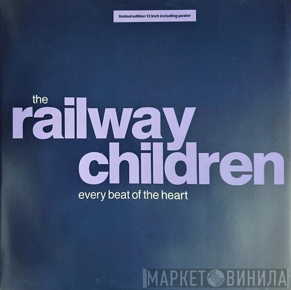 The Railway Children - Every Beat Of The Heart