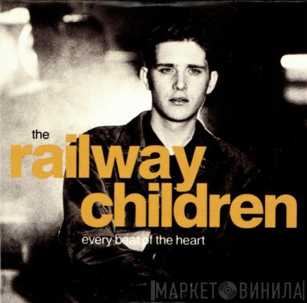 The Railway Children - Every Beat Of The Heart