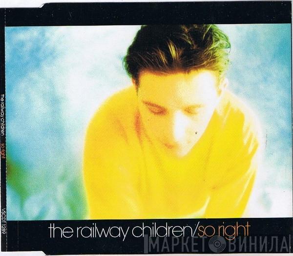  The Railway Children  - So Right