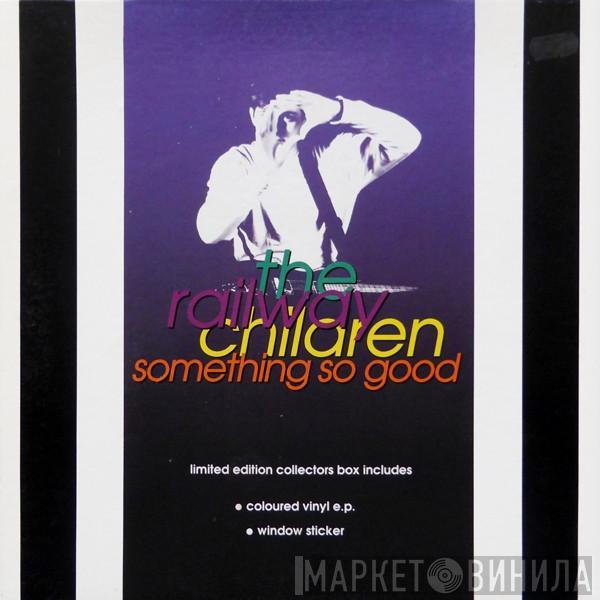  The Railway Children  - Something So Good