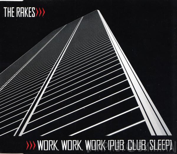 The Rakes - Work, Work, Work (Pub, Club, Sleep)