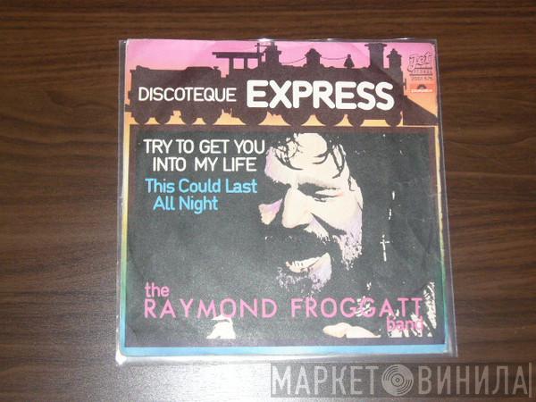  The Raymond Froggatt Band  - Try To Get You Into My Life