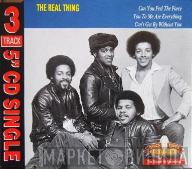  The Real Thing  - Can You Feel The Force / You To Me Are Everything / Can't Get By Without You