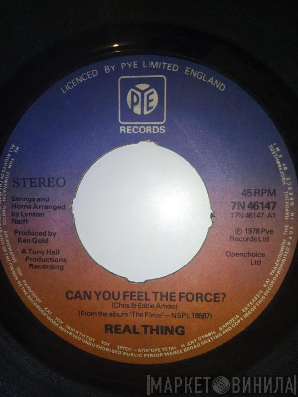  The Real Thing  - Can You Feel The Force?