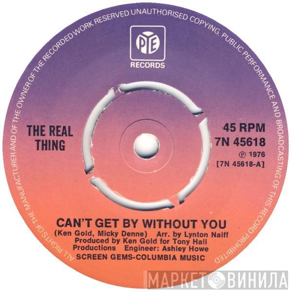  The Real Thing  - Can't Get By Without You