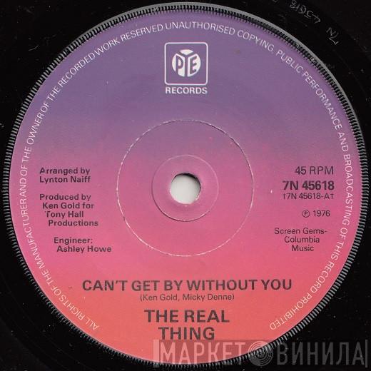The Real Thing - Can't Get By Without You