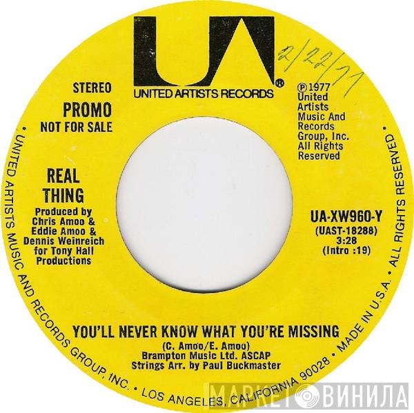  The Real Thing  - You'll Never Know What You're Missing