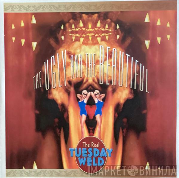 The Real Tuesday Weld - The Ugly And The Beautiful