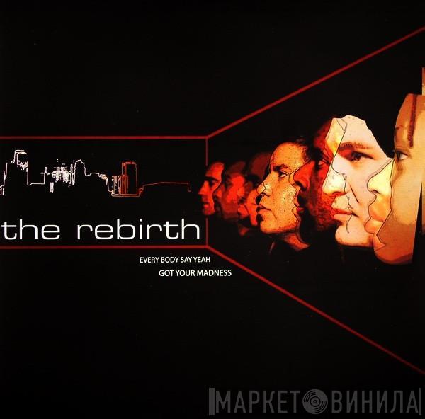 The Rebirth - Every Body Say Yeah / Got Your Madness