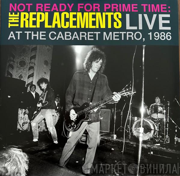  The Replacements  - Not Ready For Prime Time: Live At The Cabaret Metro, 1986