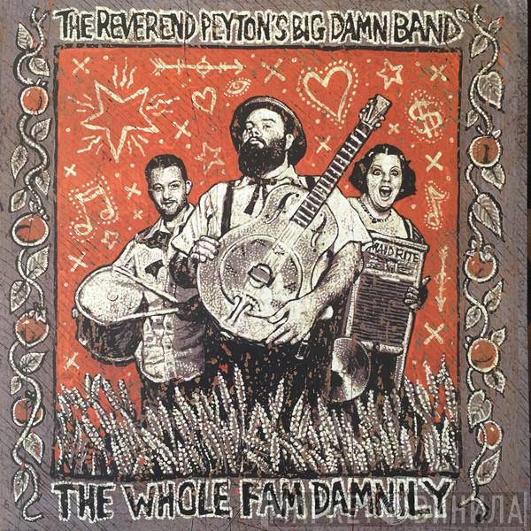  The Reverend Peyton's Big Damn Band  - The Whole Fam Damnily