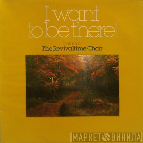The Revivaltime Choir - I Want To Be There!