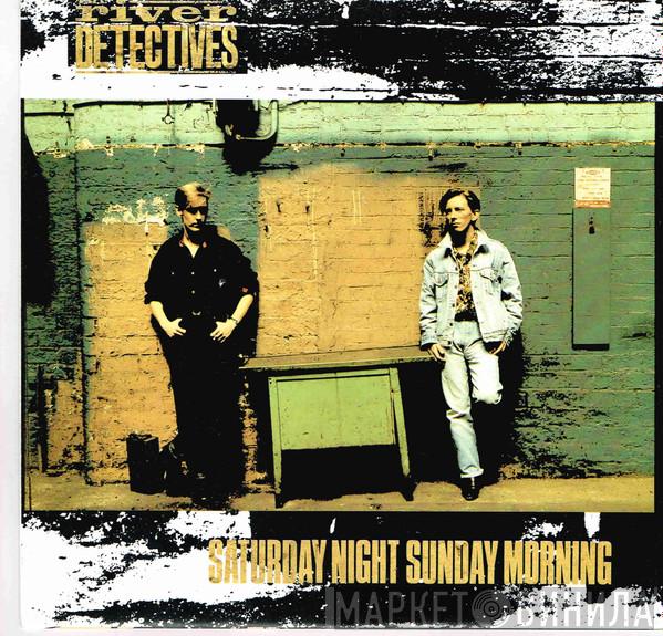  The River Detectives  - Saturday Night, Sunday Morning