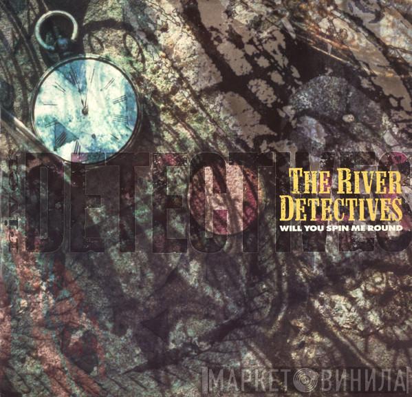 The River Detectives - Will You Spin Me Round