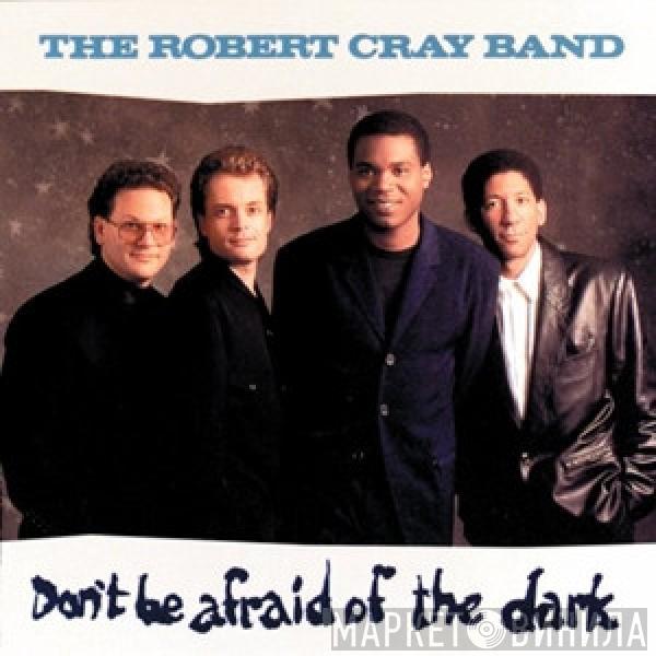  The Robert Cray Band  - Don't Be Afraid Of The Dark