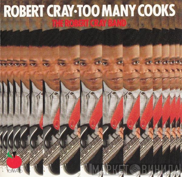  The Robert Cray Band  - Too Many Cooks